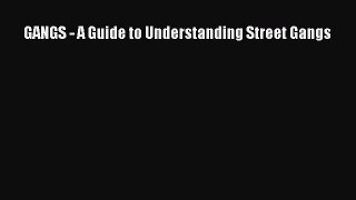 Read GANGS - A Guide to Understanding Street Gangs Ebook Online