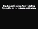 Read Migration and Disruptions: Toward a Unifying Theory of Ancient and Contemporary Migrations