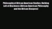 Read Philosophy of African American Studies: Nothing Left of Blackness (African American Philosophy