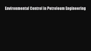 Read Environmental Control in Petroleum Engineering Ebook Free