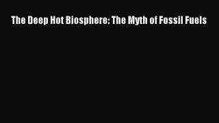 Download The Deep Hot Biosphere: The Myth of Fossil Fuels PDF Online