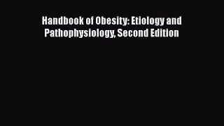 PDF Handbook of Obesity: Etiology and Pathophysiology Second Edition Read Online