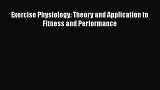 PDF Exercise Physiology: Theory and Application to Fitness and Performance Read Online