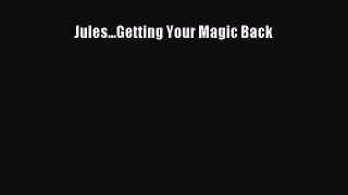 [PDF] Jules...Getting Your Magic Back [Download] Full Ebook