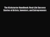 Read The Kickstarter Handbook: Real-Life Success Stories of Artists Inventors and Entrepreneurs