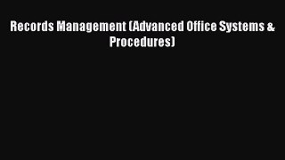 Read Records Management (Advanced Office Systems & Procedures) PDF Online