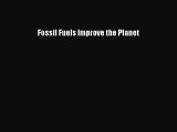 Read Fossil Fuels Improve the Planet Ebook Free