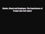Download Blades Blood and Bandages: The Experiences of People who Self-injure [Download] Full
