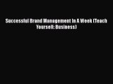 Read Successful Brand Management In A Week (Teach Yourself: Business) PDF Free