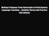 Read Making It Happen: From Interactive to Participatory Language Teaching -- Evolving Theory