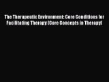 [PDF] The Therapeutic Environment: Core Conditions for Facilitating Therapy (Core Concepts