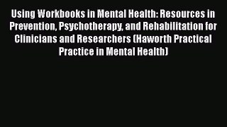 [Download] Using Workbooks in Mental Health: Resources in Prevention Psychotherapy and Rehabilitation