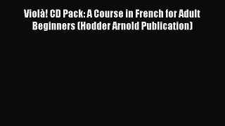 Download Violà! CD Pack: A Course in French for Adult Beginners (Hodder Arnold Publication)