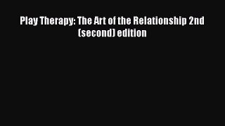 [Download] Play Therapy: The Art of the Relationship 2nd (second) edition [Read] Online