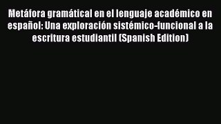 Download Metáfora gramátical en el lenguaje académico en español: Una exploración sistémico-funcional