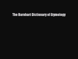 Read The Barnhart Dictionary of Etymology PDF Online