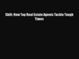 Read Shift: How Top Real Estate Agents Tackle Tough Times Ebook Free