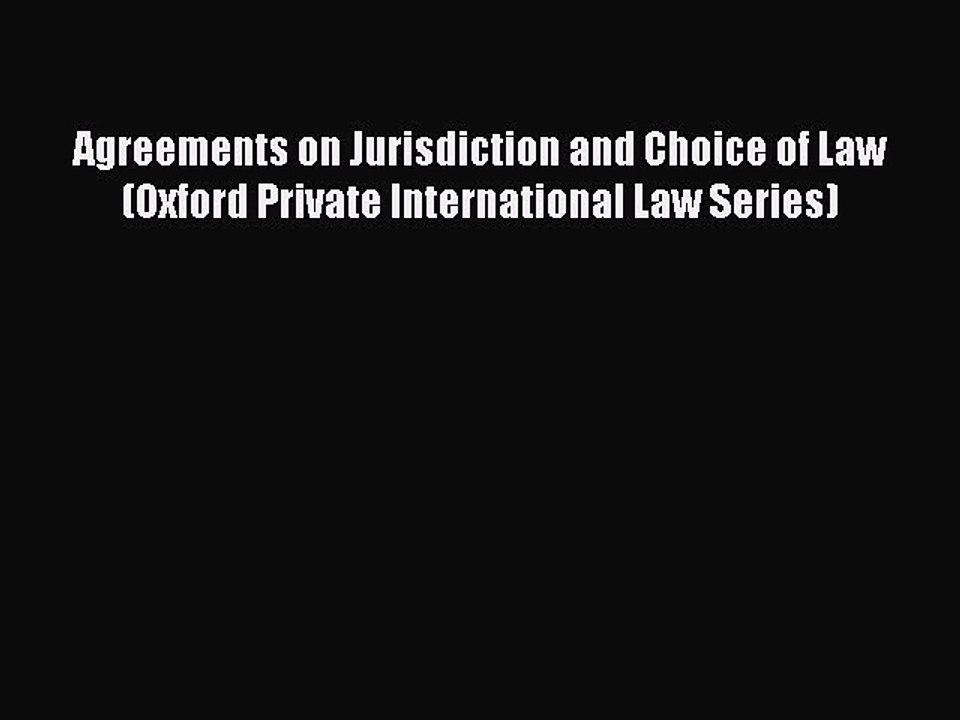 Read Agreements on Jurisdiction and Choice of Law (Oxford Private International Law Series)