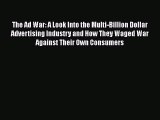 Read The Ad War: A Look Into the Multi-Billion Dollar Advertising Industry and How They Waged
