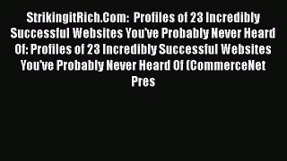 Read StrikingitRich.Com:  Profiles of 23 Incredibly Successful Websites You've Probably Never