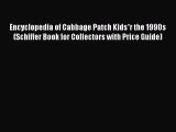 Read Encyclopedia of Cabbage Patch Kids*r the 1990s (Schiffer Book for Collectors with Price