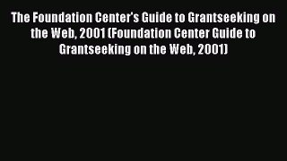 Read The Foundation Center's Guide to Grantseeking on the Web 2001 (Foundation Center Guide