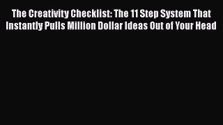 Download The Creativity Checklist: The 11 Step System That Instantly Pulls Million Dollar Ideas