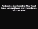 Read Ten Questions About Human Error: A New View of Human Factors and System Safety (Human