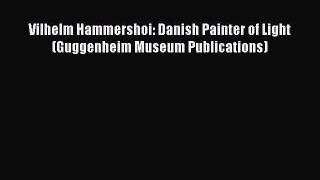 Read Vilhelm Hammershoi: Danish Painter of Light (Guggenheim Museum Publications) Ebook Free