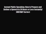 [PDF] Instant Public Speaking: How to Prepare and Deliver a Speech in 24 Hours or Less Instantly!