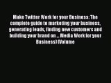 Read Make Twitter Work for your Business: The complete guide to marketing your business generating