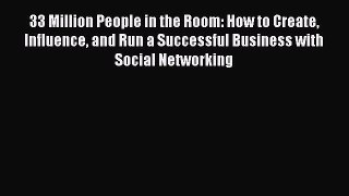 Read 33 Million People in the Room: How to Create Influence and Run a Successful Business with