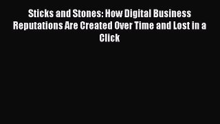 Read Sticks and Stones: How Digital Business Reputations Are Created Over Time and Lost in