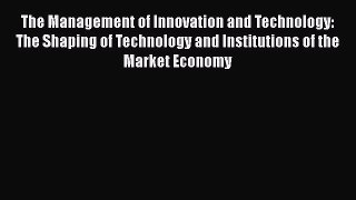 Read The Management of Innovation and Technology: The Shaping of Technology and Institutions