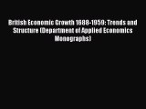 Read British Economic Growth 1688-1959: Trends and Structure (Department of Applied Economics