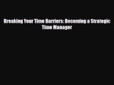 [PDF] Breaking Your Time Barriers: Becoming a Strategic Time Manager Download Online