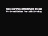 [PDF] Passenger Trains of Yesteryear: Chicago Westbound (Golden Years of Railroading) Read