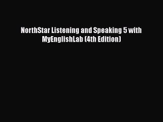 [PDF] NorthStar Listening and Speaking 5 with MyEnglishLab (4th Edition) Download Online