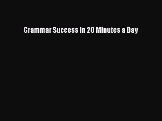 [PDF] Grammar Success in 20 Minutes a Day Download Full Ebook