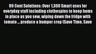 Read 99 Cent Solutions: Over 1300 Smart uses for everyday stuff including clothespins to keep