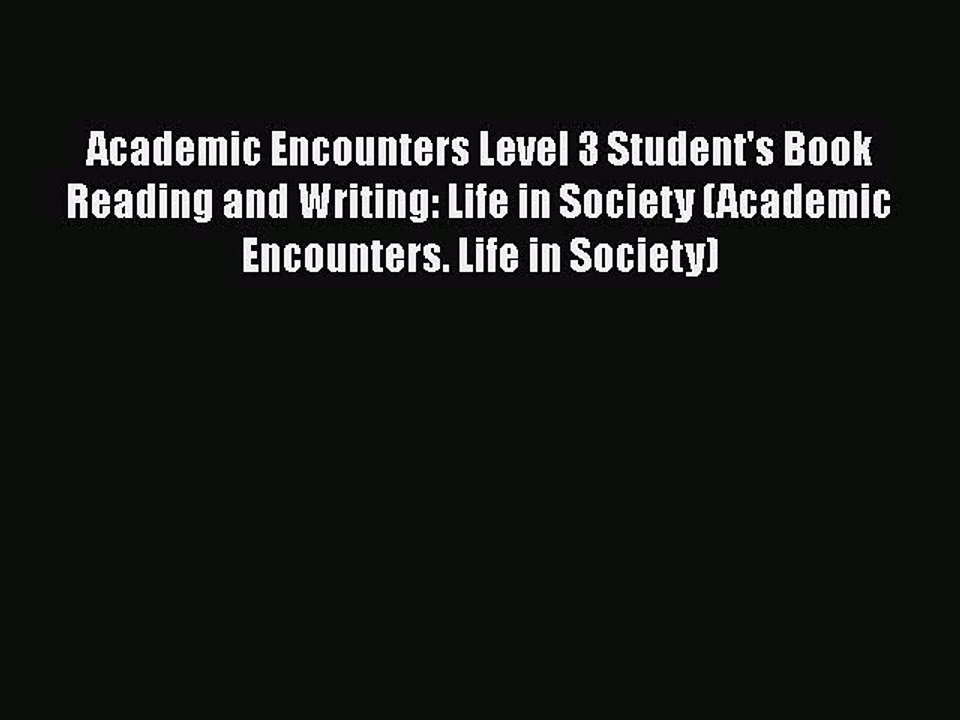 [PDF] Academic Encounters Level 3 Student's Book Reading and Writing: Life in Society (Academic
