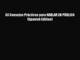 [PDF] 33 Consejos Prácticos para HABLAR EN PÚBLICO (Spanish Edition) Download Full Ebook