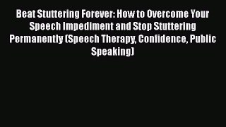 [PDF] Beat Stuttering Forever: How to Overcome Your Speech Impediment and Stop Stuttering Permanently
