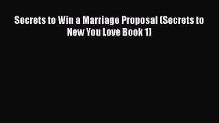 [PDF] Secrets to Win a Marriage Proposal (Secrets to New You Love Book 1) [Download] Full Ebook