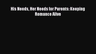 [PDF] His Needs Her Needs for Parents: Keeping Romance Alive [Download] Online