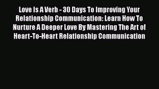 [PDF] Love Is A Verb - 30 Days To Improving Your Relationship Communication: Learn How To Nurture