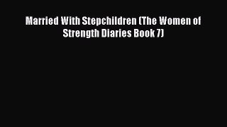 [PDF] Married With Stepchildren (The Women of Strength Diaries Book 7) [Read] Full Ebook