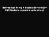 Read The Population History of Britain and Ireland 1500-1750 (Studies in economic & social