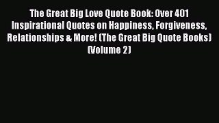 [PDF] The Great Big Love Quote Book: Over 401 Inspirational Quotes on Happiness Forgiveness