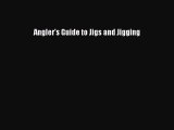 Read Angler's Guide to Jigs and Jigging PDF Free